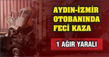 Aydın-İzmir Otobanında Feci Kaza