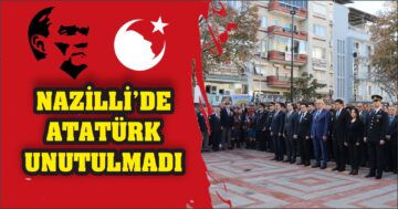 Nazilli Atatürk’ü Unutmadı