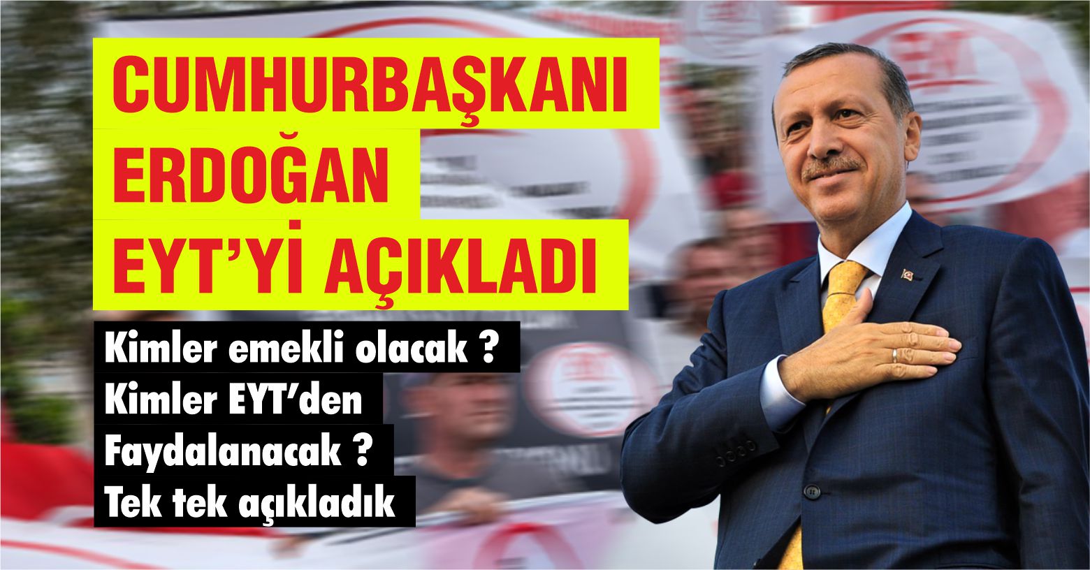 Cumhurbaşkanı Erdoğan EYT’yi Açıkladı. Kimler Faydalanacak