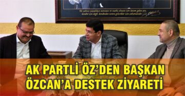 AK Partili Öz’den Başkan Özcan’a Destek Ziyareti