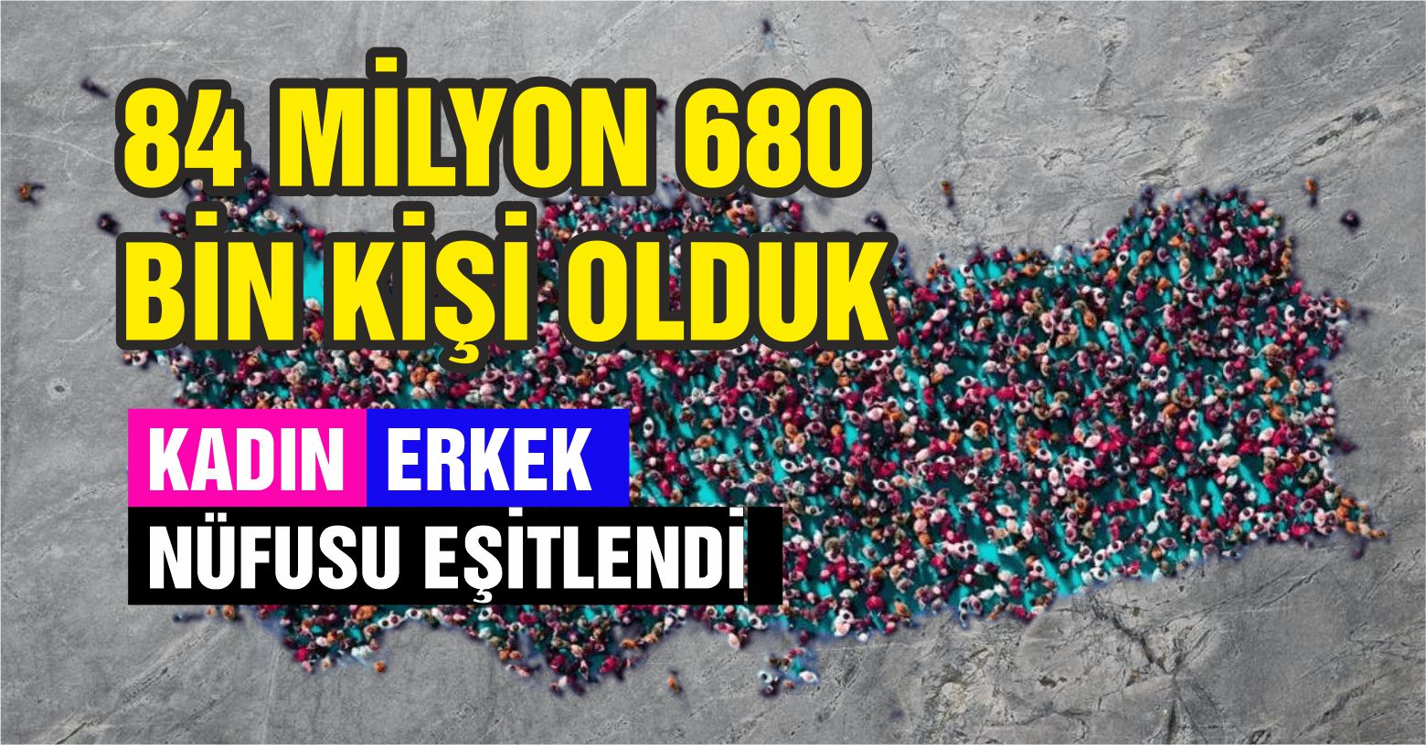 Türkiye Nüfusu 84 milyon 680 bin 273 Oldu
