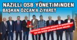 Nazilli OSB yönetiminden Başkan Özcan’ı ziyaret