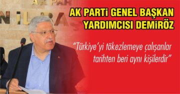 AK Parti Genel Başkan Yardımcısı Demiröz: Türkiye’yi tökezletmeye çalışanlar tarihten beri aynı kişilerdir