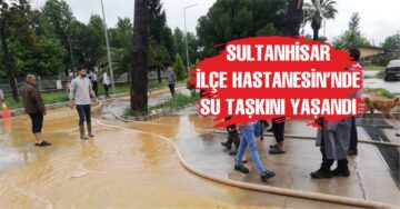 Sultanhisar İlçe Hastanesi’nde su baskını yaşandı