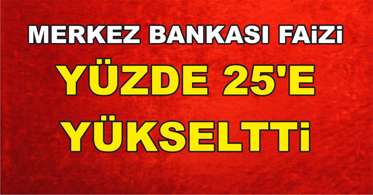 Türkiye Cumhuriyet Merkez Bankası (TCMB) Para Politikası Kurulu (PPK), politika faizini yüzde 17,5 seviyesinden yüzde 25 seviyesine çıkardı.